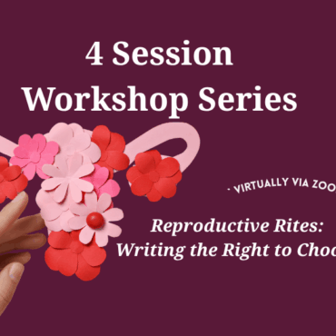 Writing the Right to Choose: 4-Part Workshop Series & Reading